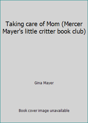 Taking care of Mom (Mercer Mayer's little critt... 0307231941 Book Cover