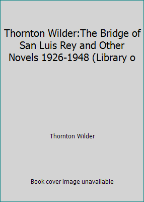 Thornton Wilder:The Bridge of San Luis Rey and ... B002NKXPDE Book Cover