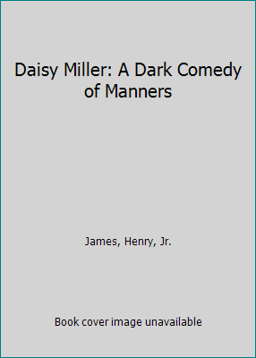 Daisy Miller: A Dark Comedy of Manners 0805779752 Book Cover