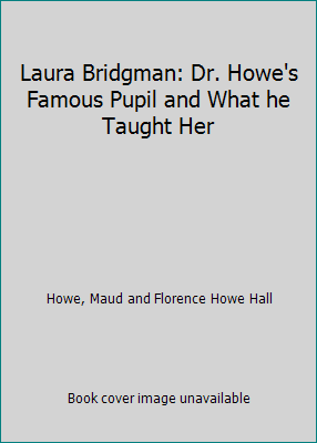 Laura Bridgman: Dr. Howe's Famous Pupil and Wha... B000PGH0CA Book Cover