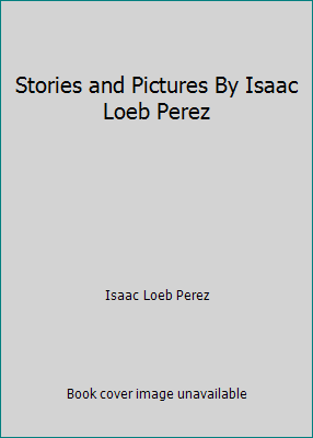 Stories and Pictures By Isaac Loeb Perez B000GWHVGI Book Cover