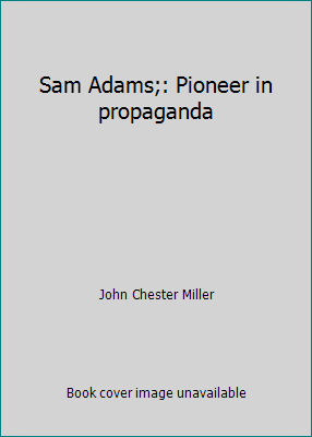 Sam Adams;: Pioneer in propaganda B0008833CQ Book Cover