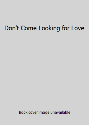 Don't Come Looking for Love 1508977275 Book Cover