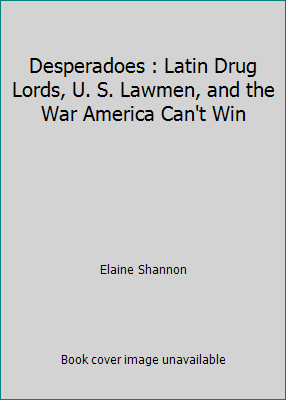 Desperadoes : Latin Drug Lords, U. S. Lawmen, a... 0792483960 Book Cover