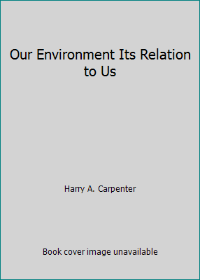 Our Environment Its Relation to Us B000L340O8 Book Cover