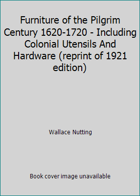 Furniture of the Pilgrim Century 1620-1720 - In... B0029HALIS Book Cover