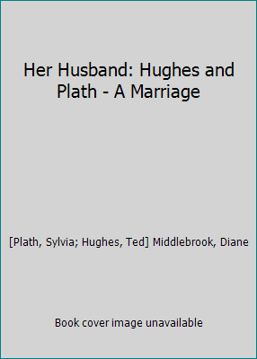 Her Husband: Hughes and Plath - A Marriage 096581078X Book Cover