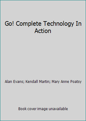 Go! Complete Technology In Action 0536394229 Book Cover