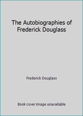 The Autobiographies of Frederick Douglass 1514387182 Book Cover