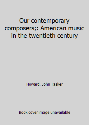 Our contemporary composers;: American music in ... B0007DMUT4 Book Cover