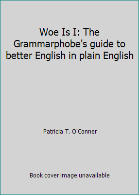 Woe Is I: The Grammarphobe's guide to better En... 0965423352 Book Cover