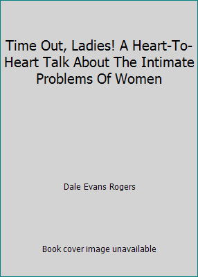 Time Out, Ladies! A Heart-To-Heart Talk About T... 0891291466 Book Cover