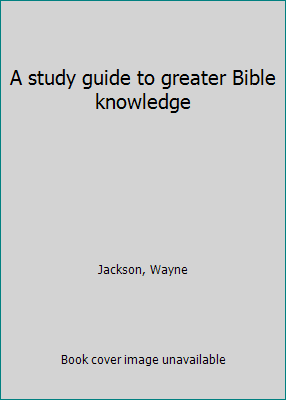 A study guide to greater Bible knowledge B00071Z4IU Book Cover