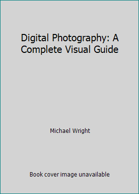 Digital Photography: A Complete Visual Guide 1435109120 Book Cover