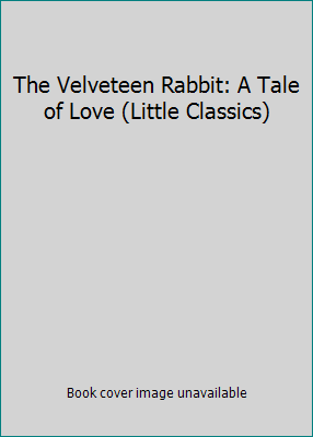 The Velveteen Rabbit: A Tale of Love (Little Cl... 0785329242 Book Cover