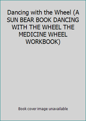 Dancing with the Wheel (A SUN BEAR BOOK DANCING... 0135728436 Book Cover