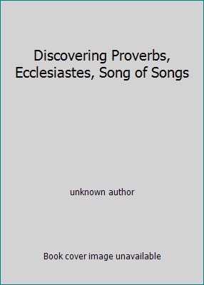 Discovering Proverbs, Ecclesiastes, Song of Songs B00AA204NQ Book Cover