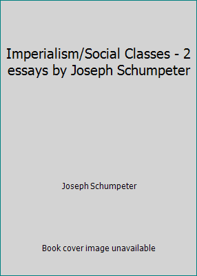 Imperialism/Social Classes - 2 essays by Joseph... B000HX77C4 Book Cover