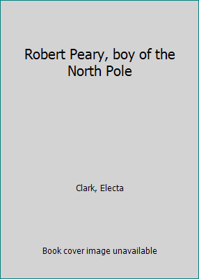 Robert Peary, boy of the North Pole B0007DT2R2 Book Cover