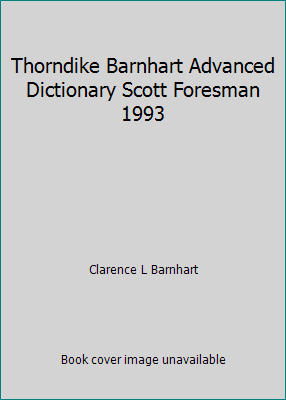 Thorndike Barnhart Advanced Dictionary Scott Fo... 0673123774 Book Cover