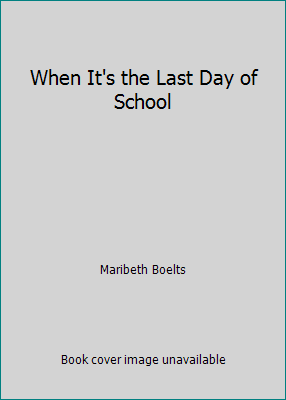When It's the Last Day of School 0439774764 Book Cover