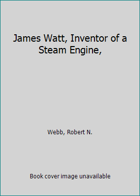 James Watt, Inventor of a Steam Engine, 0531009408 Book Cover