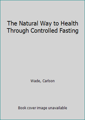 The Natural Way to Health Through Controlled Fa... B004JB27IO Book Cover
