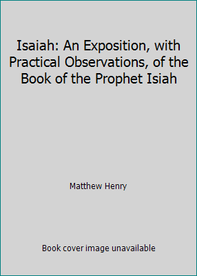 Isaiah: An Exposition, with Practical Observati... 1514719886 Book Cover