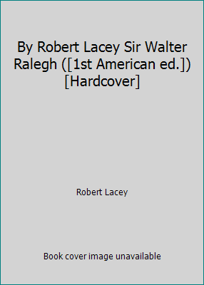 By Robert Lacey Sir Walter Ralegh ([1st America... B00SB50GRI Book Cover