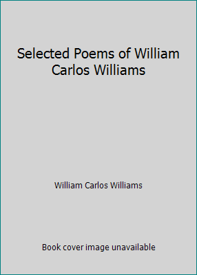 Selected Poems of William Carlos Williams B0022U22UM Book Cover