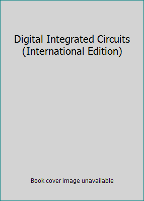 Digital Integrated Circuits (International Edit... 0131207644 Book Cover