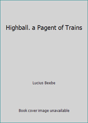 Highball. a Pagent of Trains B00KI4X1MW Book Cover