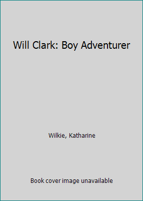 Will Clark: Boy Adventurer 061306190X Book Cover