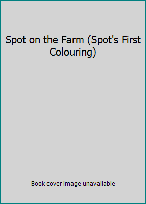 Spot on the Farm (Spot's First Colouring) 072143374X Book Cover