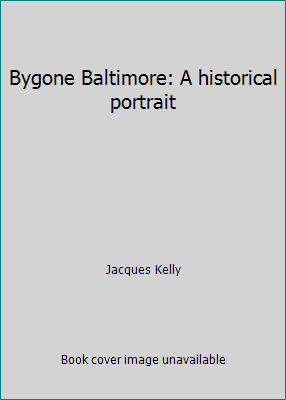 Bygone Baltimore: A historical portrait 0898651344 Book Cover