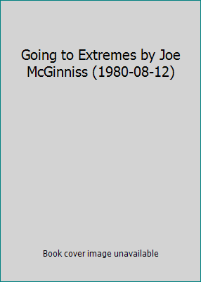 Going to Extremes by Joe McGinniss (1980-08-12) B01FIWSLX2 Book Cover