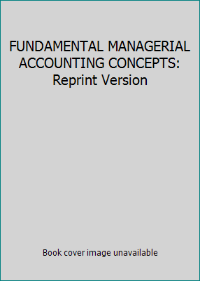 FUNDAMENTAL MANAGERIAL ACCOUNTING CONCEPTS: Rep... 007248375X Book Cover
