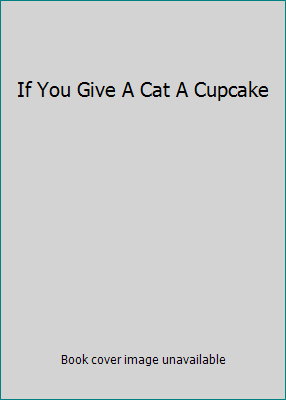 If You Give A Cat A Cupcake 0062128655 Book Cover