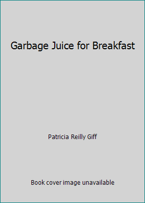 Garbage Juice for Breakfast 0440801354 Book Cover