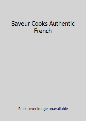Saveur Cooks Authentic French 0811850692 Book Cover