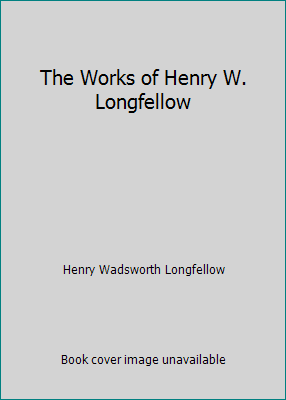 The Works of Henry W. Longfellow B016FLFEOO Book Cover