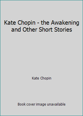 Kate Chopin - the Awakening and Other Short Sto... 1535331232 Book Cover