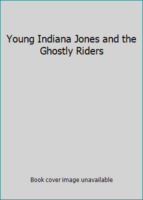 Young Indiana Jones and the Ghostly Riders 0679836845 Book Cover