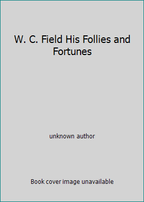 W. C. Field His Follies and Fortunes B0034Y3IUI Book Cover