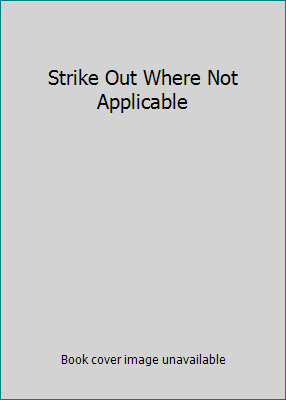 Strike Out Where Not Applicable B0026PH3DE Book Cover