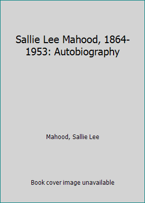 Sallie Lee Mahood, 1864-1953: Autobiography B0007FC7XQ Book Cover