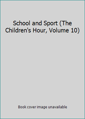 School and Sport (The Children's Hour, Volume 10) B00145B55Y Book Cover