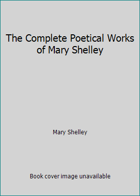 The Complete Poetical Works of Mary Shelley 1515144720 Book Cover