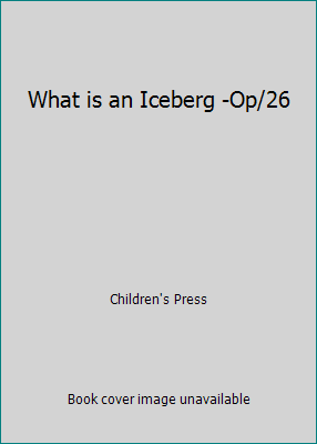 What is an Iceberg -Op/26 0516098691 Book Cover