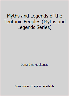 Myths and Legends of the Teutonic Peoples (Myth... 1859580920 Book Cover